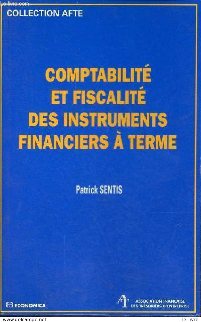 Comptabilité Et Fiscalité Des Instruments Financiers à Terme - Collection " Afte ". - Sentis Patrick - 1998 - Contabilidad/Gestión