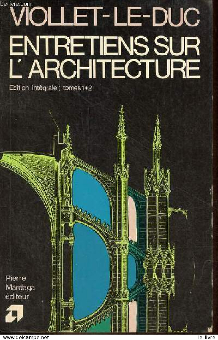 Entretiens Sur L'architecture - édition Intégrale - Tomes 1+2 (1 Volume). - Viollet-le-Duc - 1980 - Art