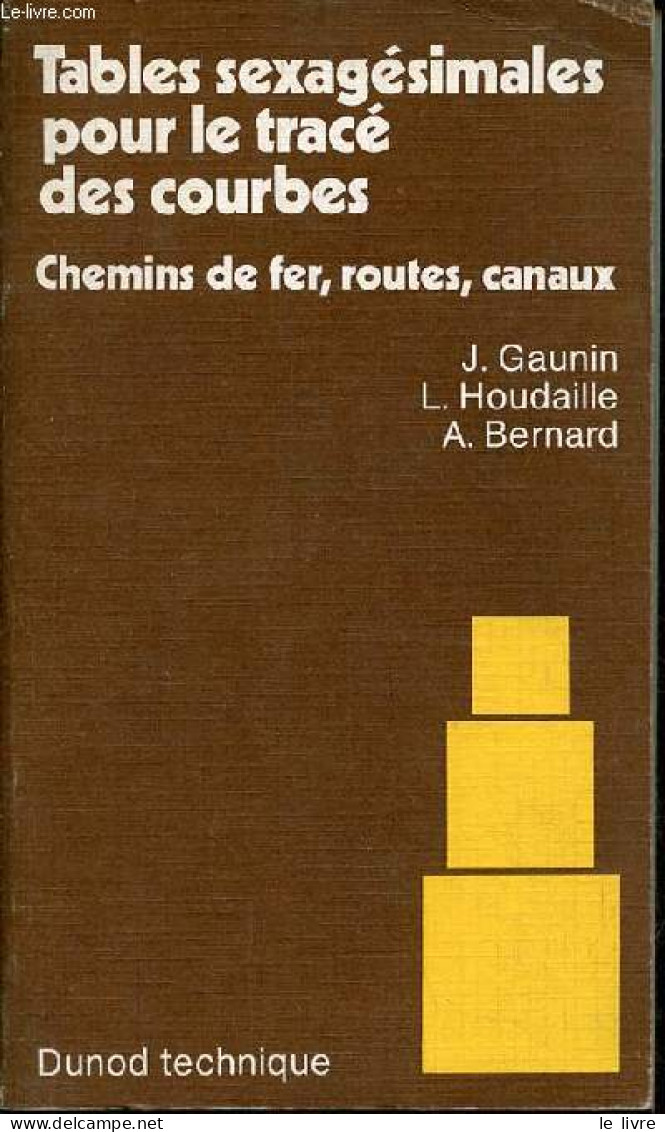 Tables Sexagésimales Pour Le Tracé Des Courbes - Chemins De Fer, Routes, Canaux. - Gaunin J. & Houdaille L. & Bernard A. - Bahnwesen & Tramways