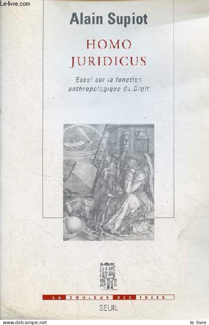 Homo Juridicus - Essai Sur La Fonction Anthropologique Du Droit - Collection " La Couleur Des Idées ". - Supiot Alain - - Droit