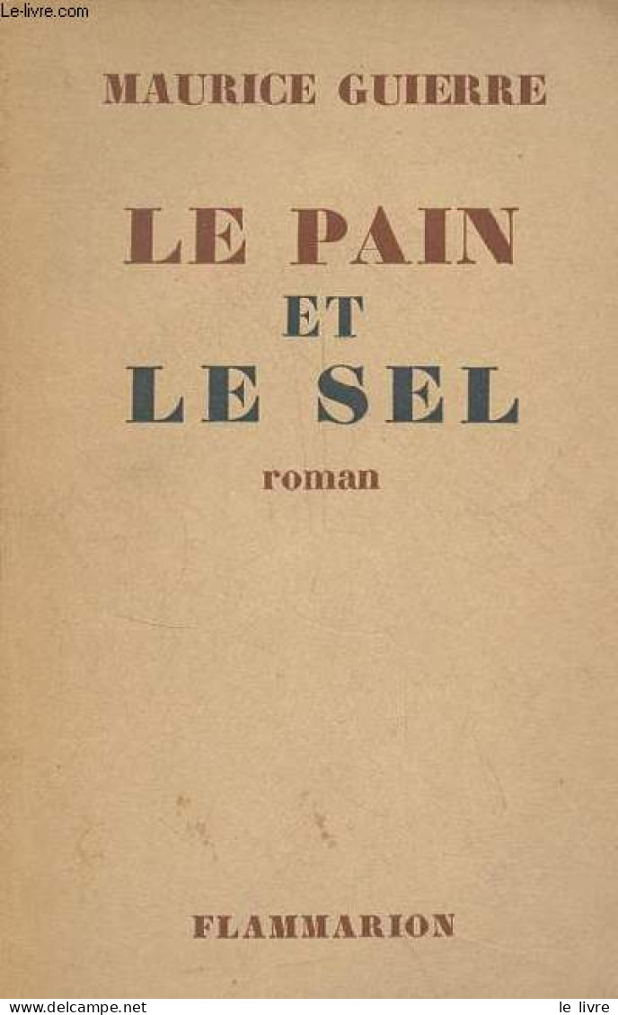 Le Pain Et Le Sel - Roman - Exemplaire N°45/60 Sur Papier Alfa. - Guierre Maurice - 1950 - Non Classés