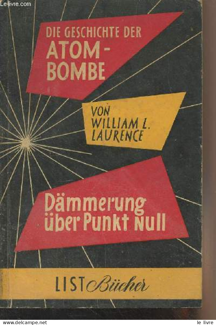 Die Geschichte Der Atombombe - Dämmerung über Punkt Null - "List Bücher" N°11 - Laurence William L. - 0 - Autres & Non Classés