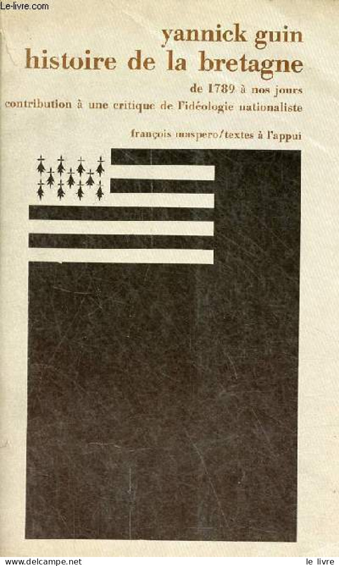 Histoire De La Bretagne De 1789 à Nos Jours Contribution à Une Critique De L'idéologie Nationaliste - Collection " Texte - Bretagne