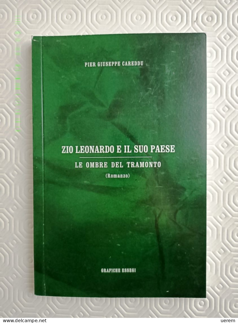 2019 Narrativa Sardegna Careddu Pier Giuseppe Zio Leonardo E Il Suo Paese. Le Ombre Del Tramonto - Livres Anciens