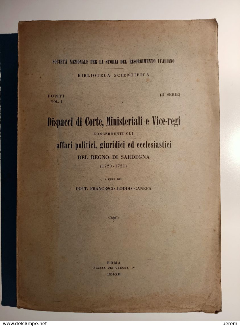 1934 SARDEGNA PIEMONTE STORIA LODDO CANEPA FRANCESCO DISPACCI DI CORTE, MINISTERIALI E VICE-REGI CONCERNENTI GLI AFFARI - Old Books