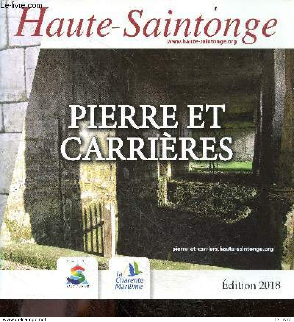 Haute Saintonge - Pierre Et Carrieres - Edition 2018 - La Pierre Et Sa Genese, La Pierre Et L'architecte, La Pierre Aujo - Poitou-Charentes