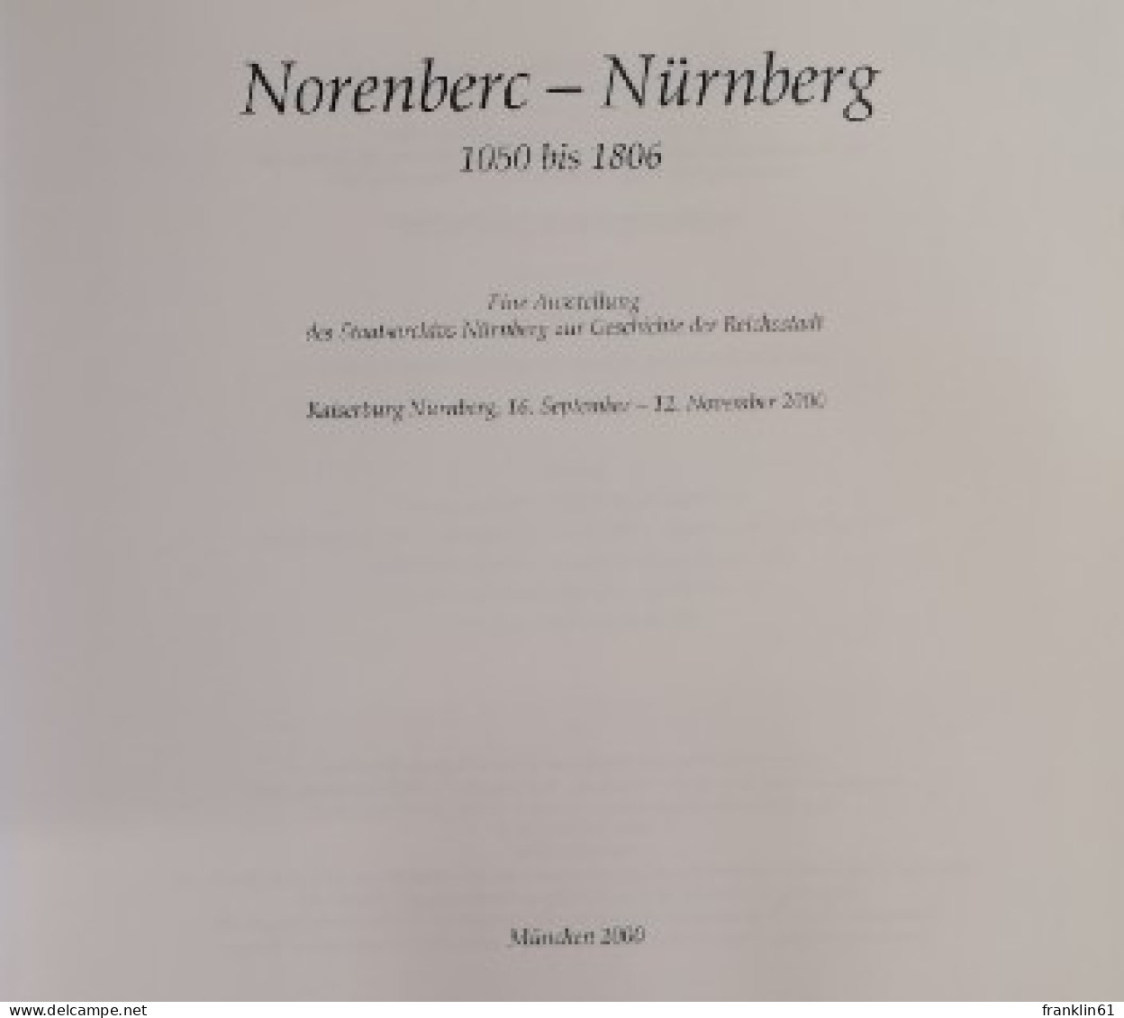 Norenberc - Nürnberg. 1050 Bis 1806. Eine Ausstellung Des Staatsarchivs Nürnberg Zur Geschichte Der Reichsst - 4. Neuzeit (1789-1914)