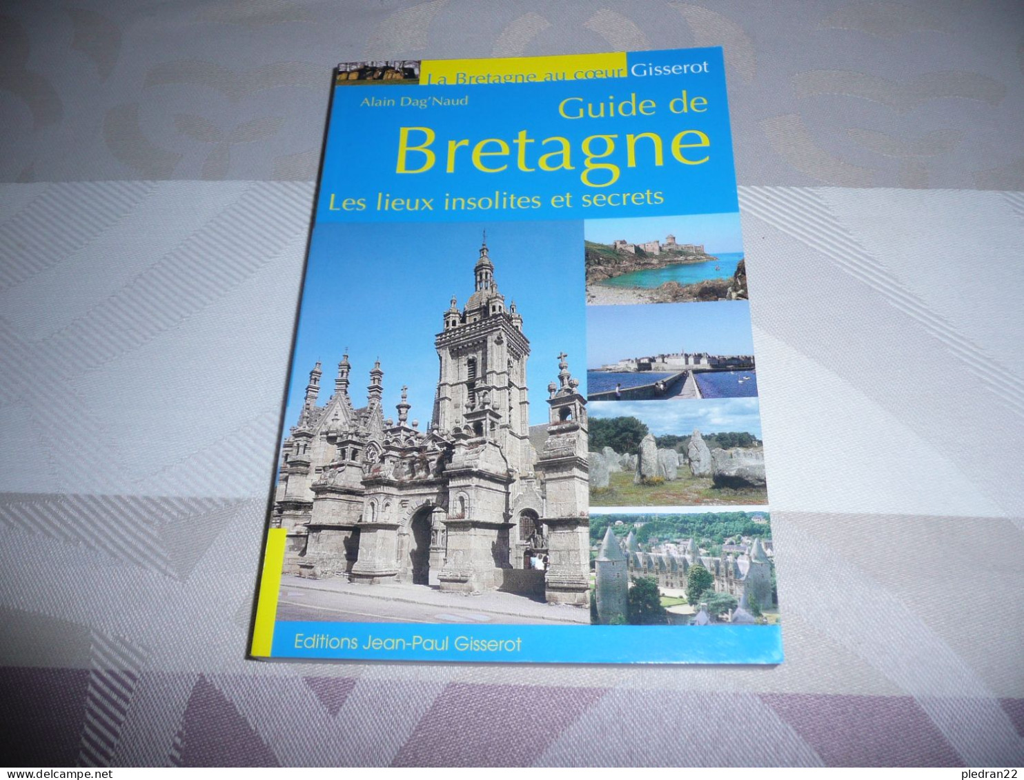 ALAIN DAG'NAUD GUIDE DE BRETAGNE LES LIEUX INSOLITES ET SECRETS EDITIONS GISSEROT 2011 - Bretagne