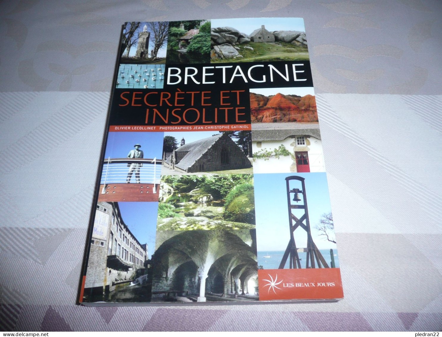 OLIVIER LE COLLINET JEAN CHRISTOPHE GATINIOL BRETAGNE SECRETE ET INSOLITE EDITIONS LES BEAUX JOURS 2009 - Bretagne