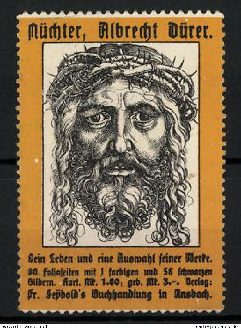 Reklamemarke Maler Albrecht Dürer, Sein Leben Und Eine Auswahl Seiner Werke In Fr. Seybold's Buchhandlung, Ansbach  - Cinderellas