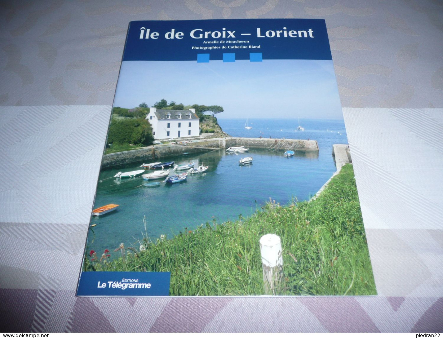 BRETAGNE MORBIHAN ARMELLE DE MOUCHERON CATHERINE RIAND ÎLE DE GROIX LORIENT EDITIONS LE TELEGRAMME 2012 - Bretagne