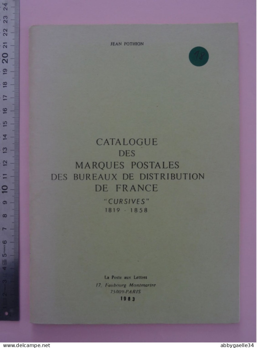 Catalogue Des Marques Postales Des Bureaux De Distribution De France "CURSIVES" 1819-1858 Par Jean Pothion édition1983 - Francia
