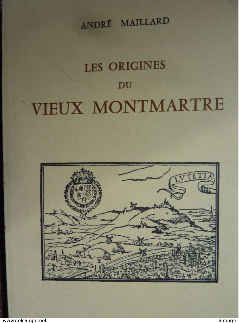 Les Origines Du Vieux Montmartre, André Maillard, Les Plus Anciennes Rues Des 18è Et 19è Arrondissements - Parigi