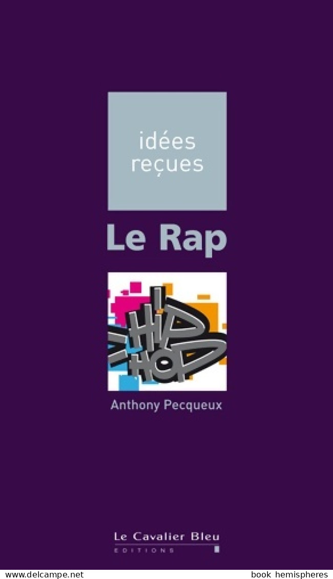 Le Rap : Idées Reçues Sur Le Rap (2009) De Anthony Pecqueux - Musica