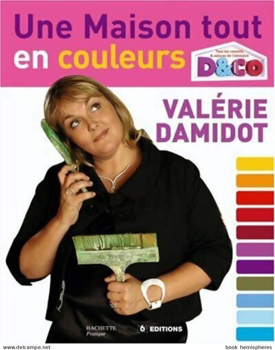 Une Maison Tout En Couleurs (2008) De Valérie Damidot - Bricolage / Technique