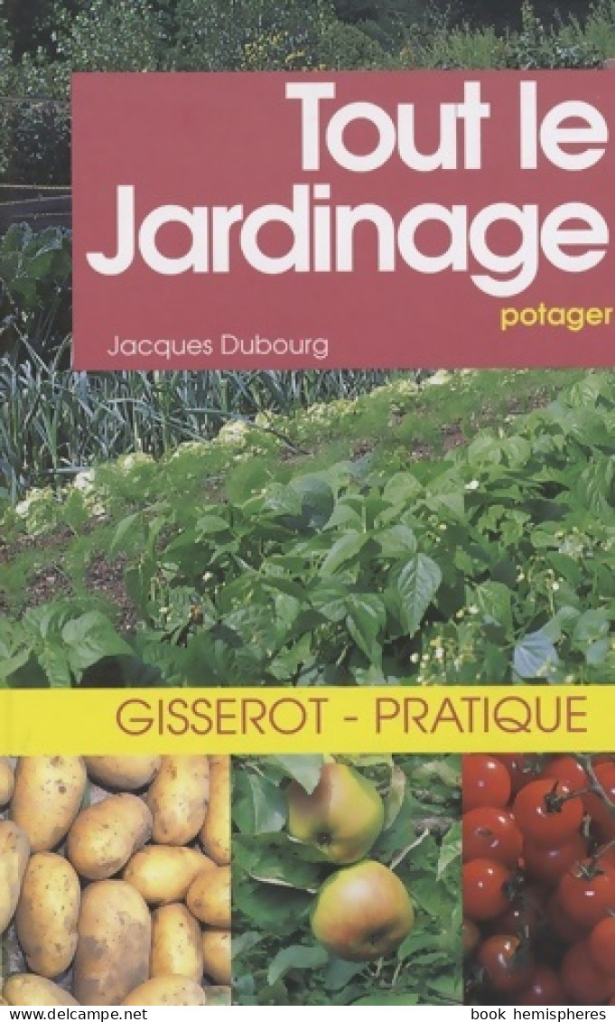 Tout Le Jardinage Potager (2003) De Jacques Dubourg - Garden