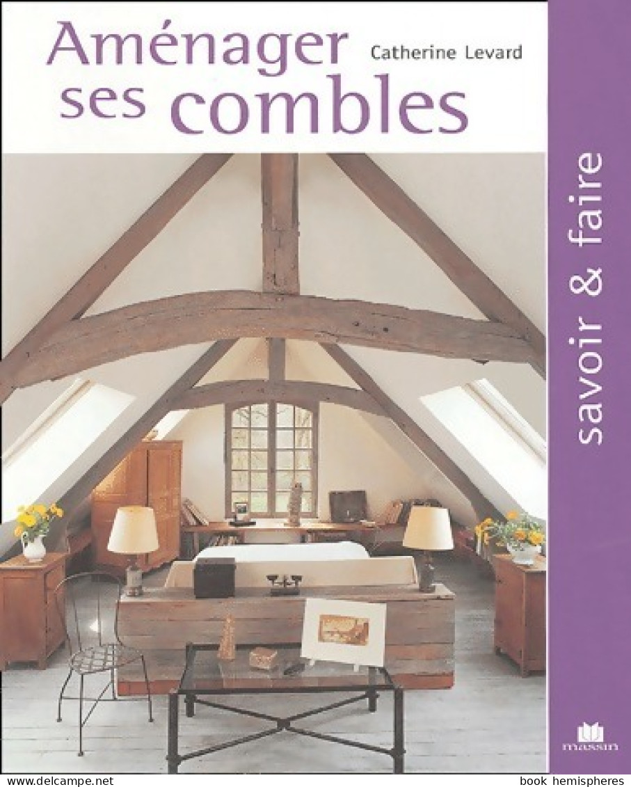 Aménager Ses Combles (2005) De Catherine Levard - Décoration Intérieure