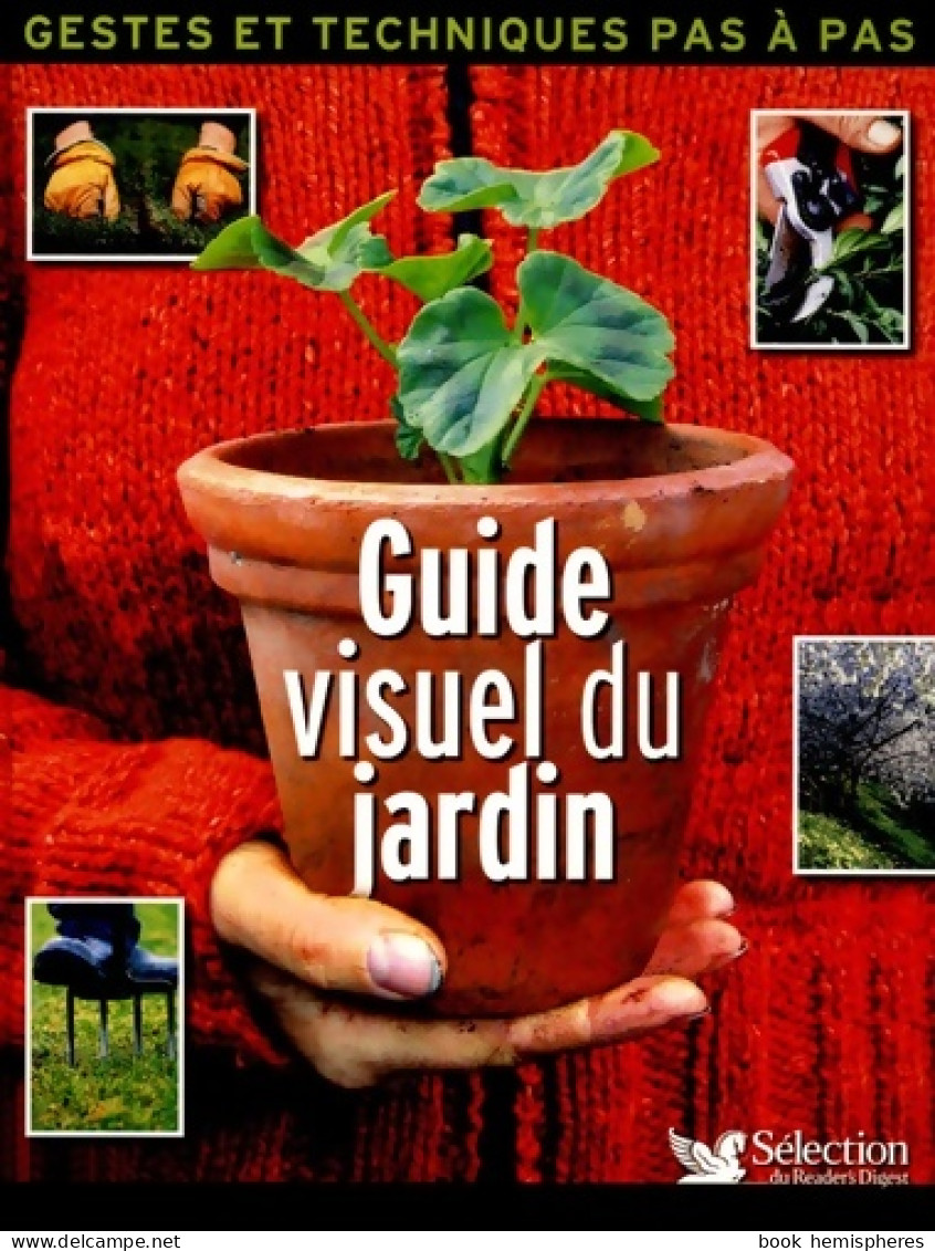 Guide Visuel Du Jardin : Geste Et Techniques Pas à Pas (2006) De Sélection Du Reader'S Digest - Garden