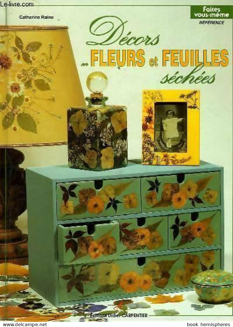 Décors En Fleurs Et Feuilles Séchées (1995) De Catherine Raine - Home Decoration