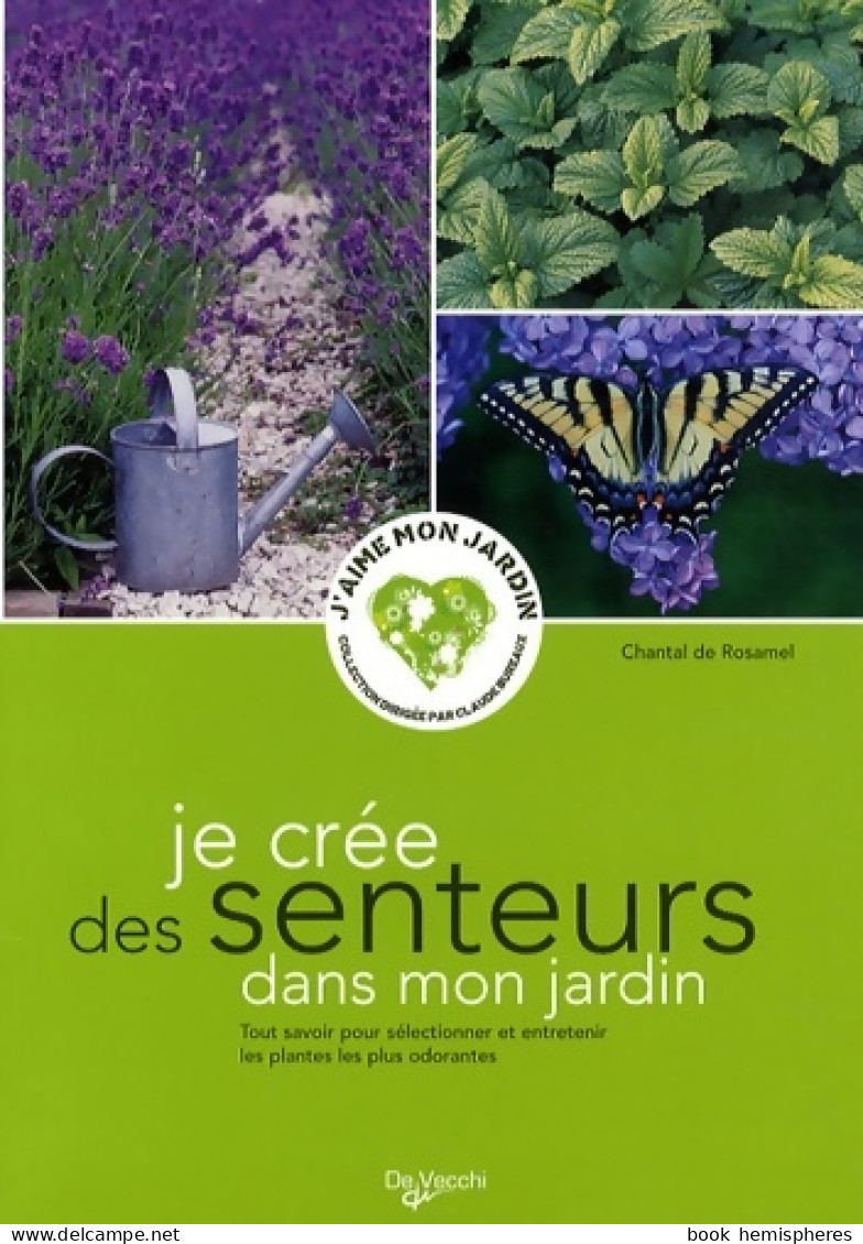 Je Crée Des Senteurs Dans Mon Jardin (2009) De Chantal De Rosamel - Jardinería
