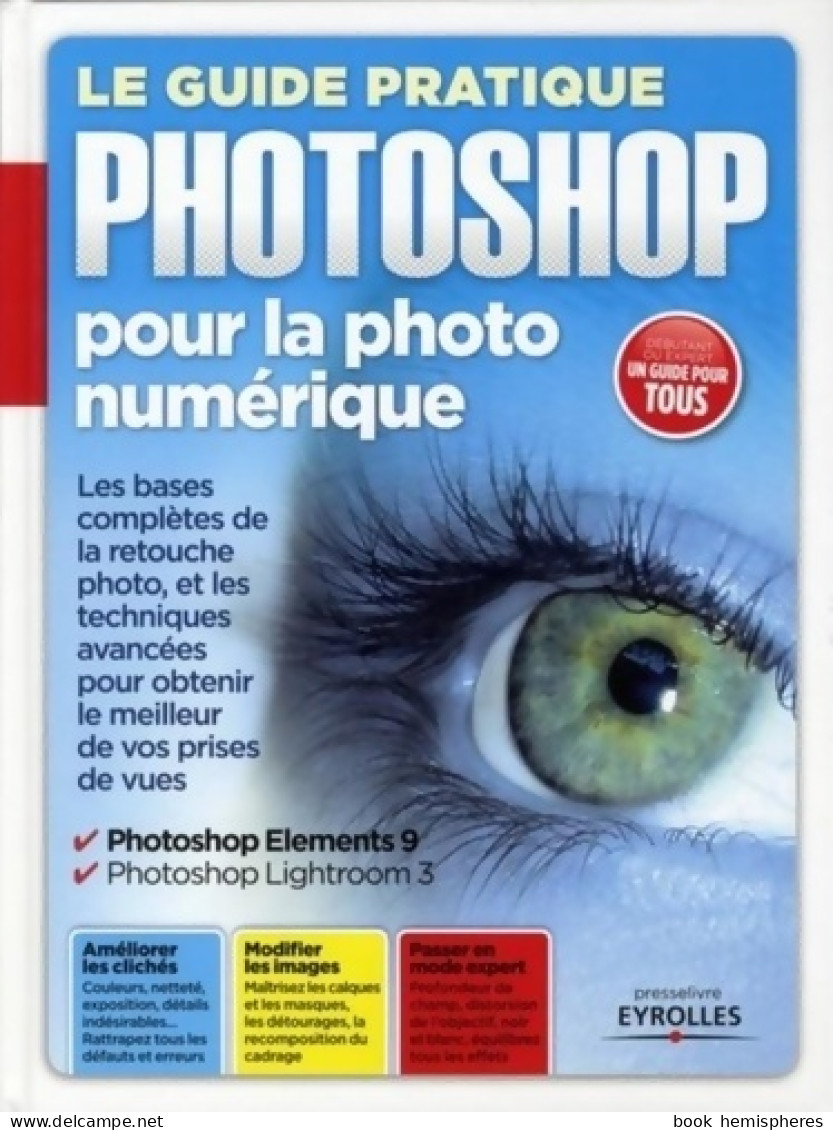 Le Guide Pratique Photoshop Pour La Photo Numérique : Les Bases Complètes De La Retouche Photo Et Les T - Informatique