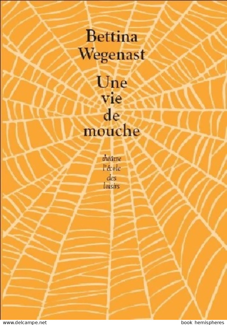 Vie De Mouche (une) (2009) De Wegenast Bettina - Autres & Non Classés