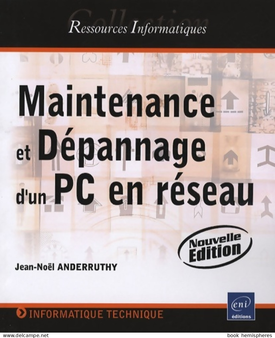 Maintenance Et Dépannage D'un Pc En Réseau - (nouvelle édition) (2008) De Jean-Noël Anderruthy - Informatik