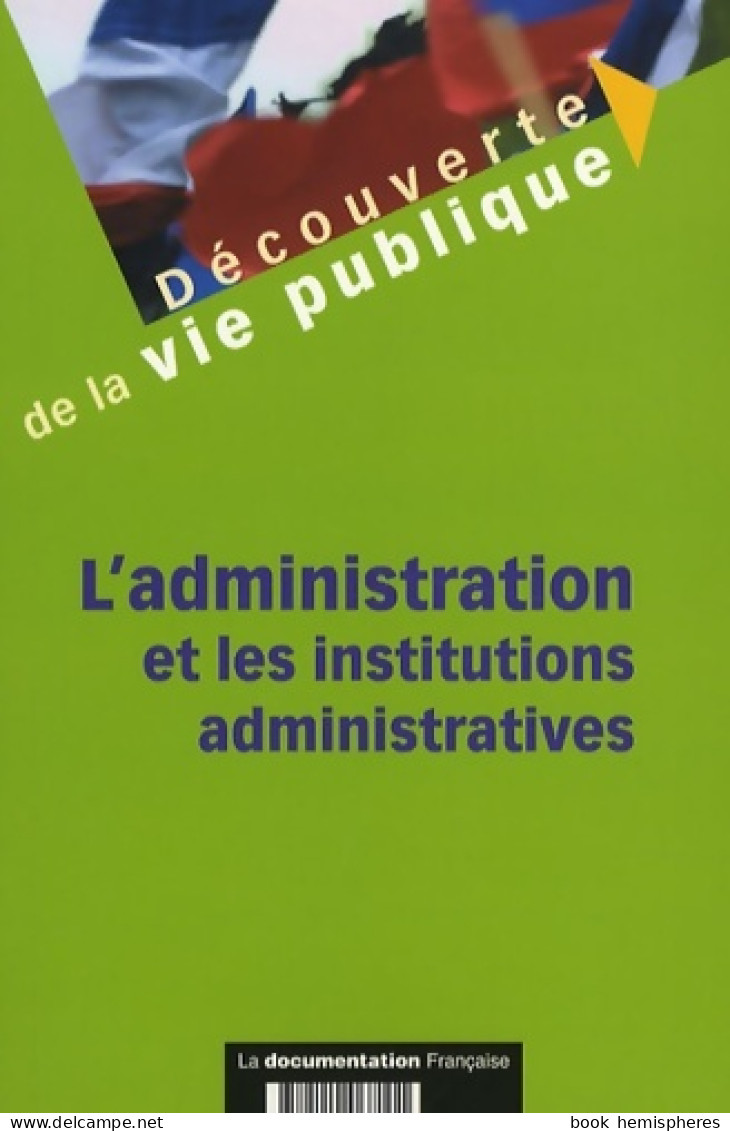 L'administration Et Les Institutions Administratives (2008) De Manuel Delamarre - Droit