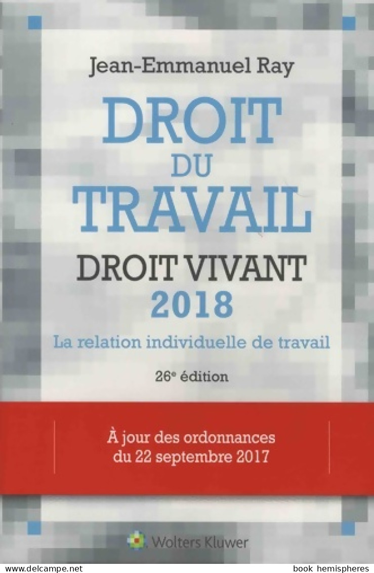 Droit Du Travail Droit Vivant 2018. La Relation Individuelle De Travail. A Jour Des Ordonnances De - Recht