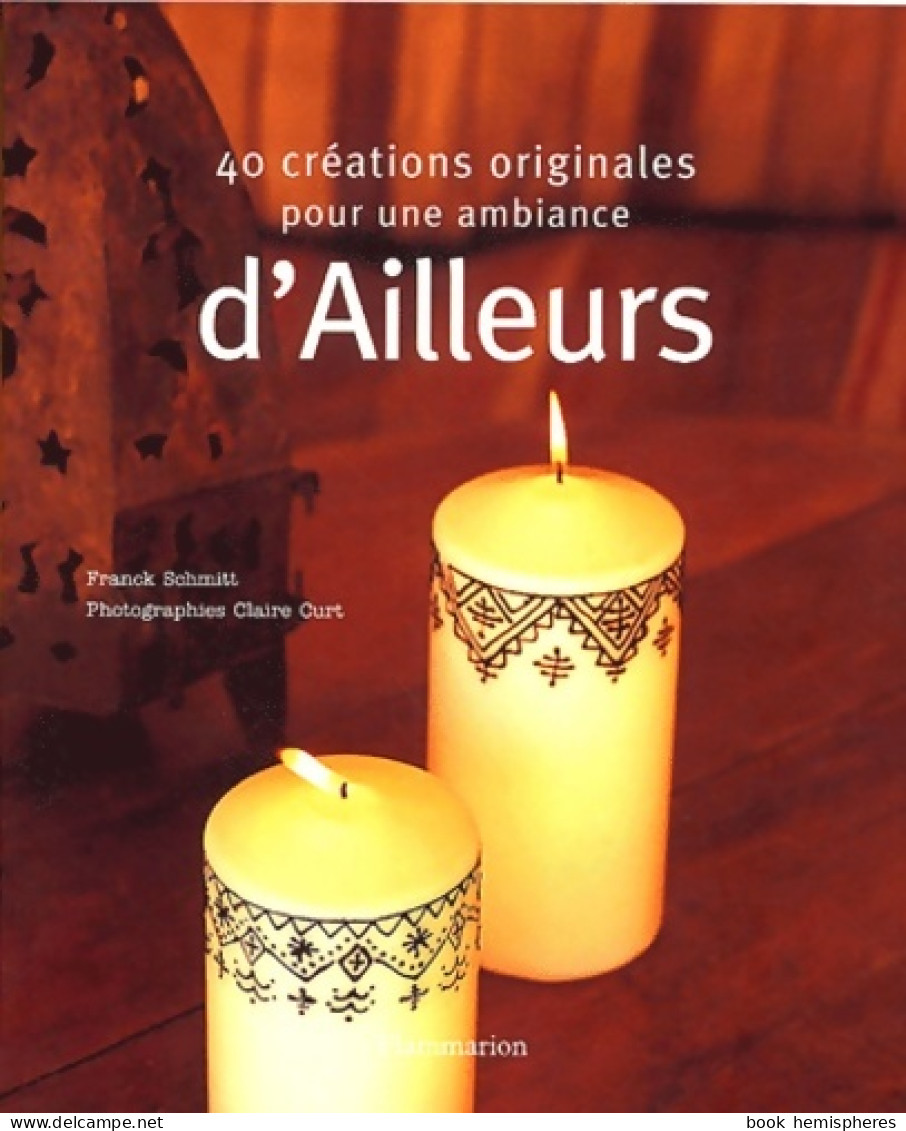 40 Créations Originales Pour Une Ambiance D'ailleurs (2003) De Franck Schmitt - Decorazione Di Interni
