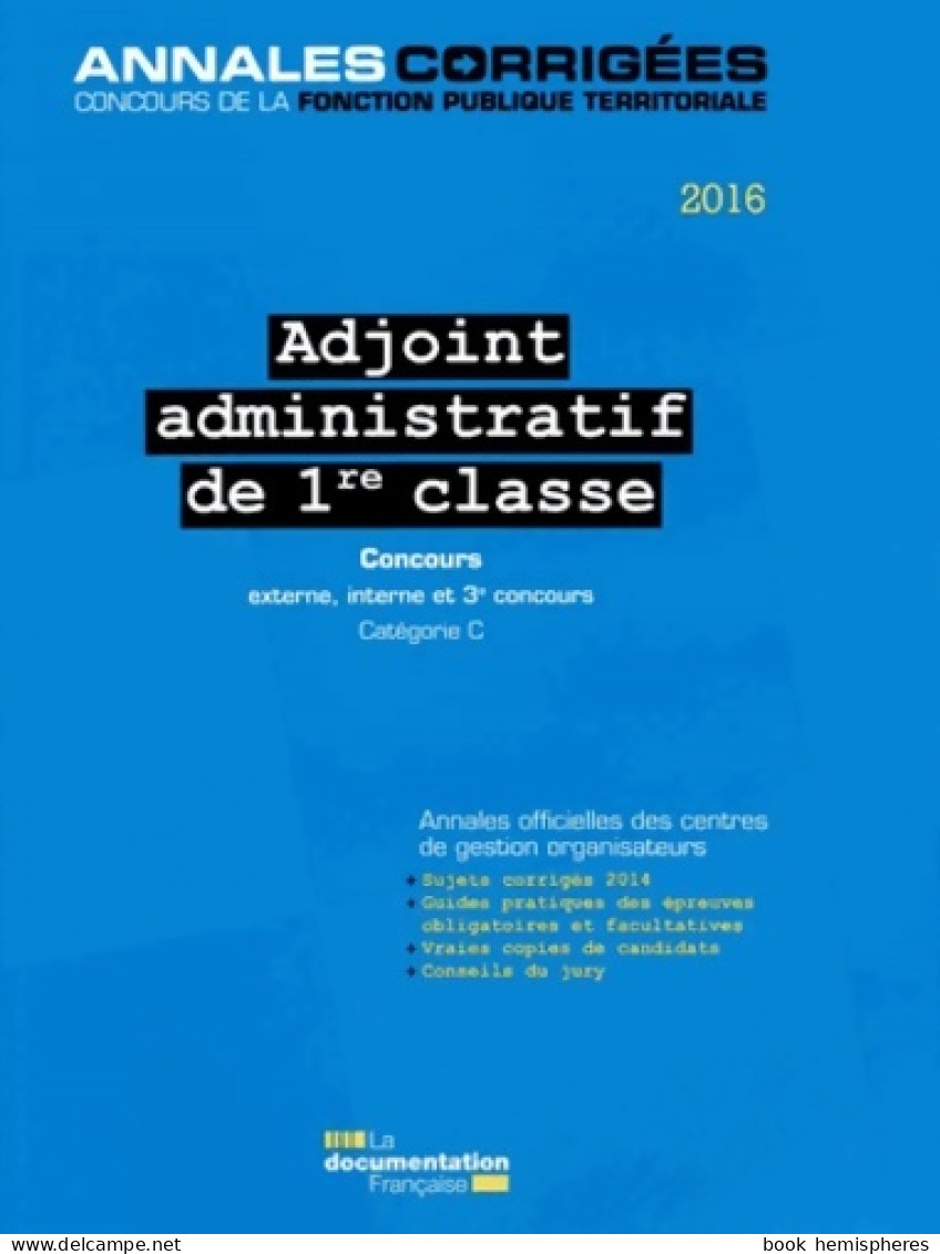 Adjoint Administratif De 1re Classe 2016 - Concours Externe Interne Et 3e Concours. Catégorie C ( - 18+ Years Old