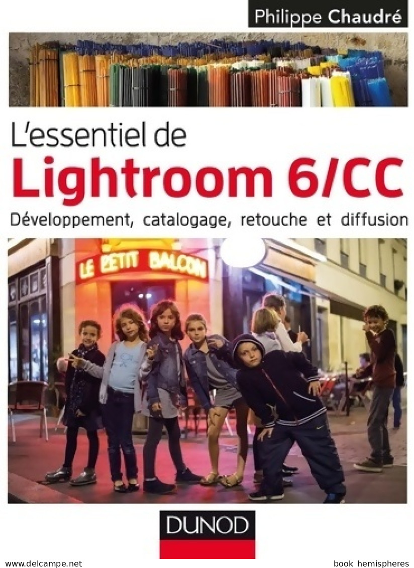 L'essentiel De Lightroom 6/cc - Développement Catalogage Retouche Et Diffusion : Développement Cat - Informatik