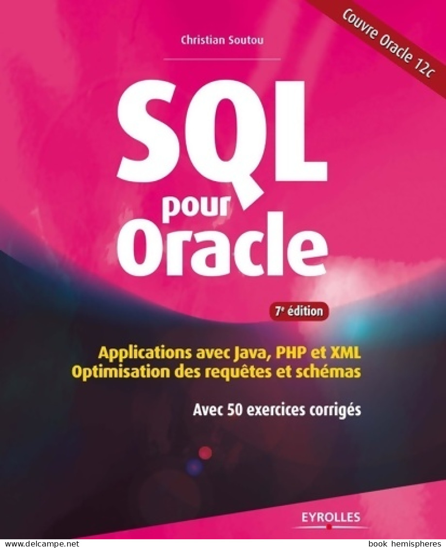 Sql Pour Oracle : Applications Avec Java PHP Et Xml. Optimisation Des Requêtes Et Schémas. Avec 50 Exe - Informática