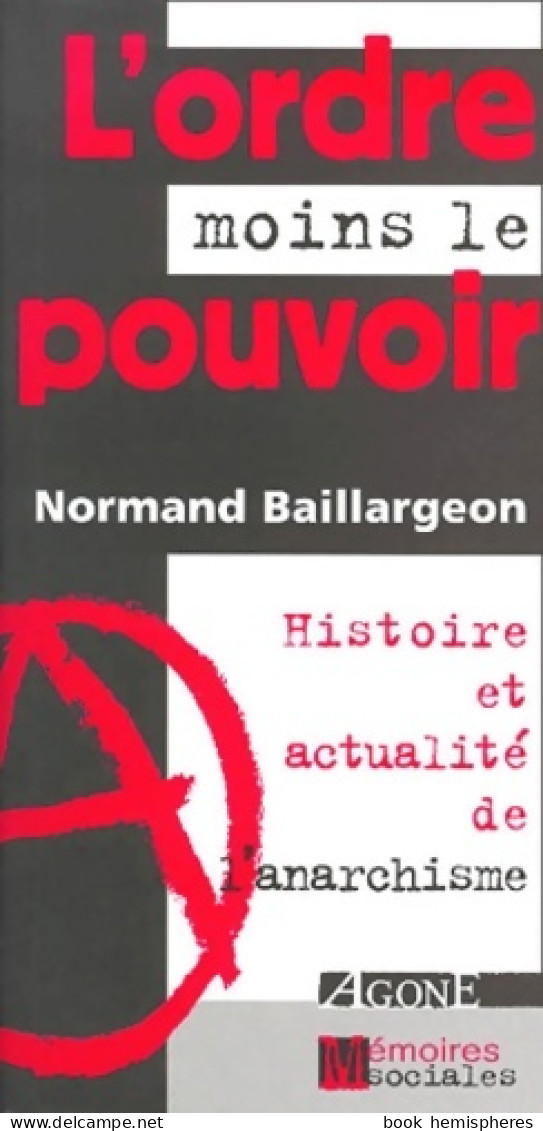 L'ordre Moins Le Pouvoir : Histoire Et Actualité De L'anarchisme (2001) De Normand Baillargeon - Recht