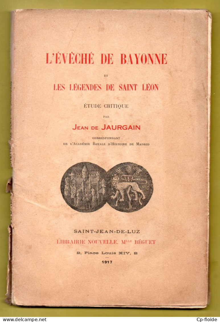 LIVRE . PAYS BASQUE . " L'ÉVÊCHÉ DE BAYONNE ET LES LÉGENDES DE SAINT-LÉON " . JEAN DE JAURGAIN - Réf. N°287L - - Pays Basque