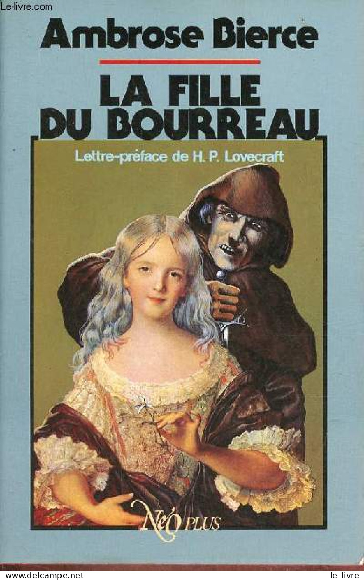 La Fille Du Bourreau - Roman Suivi De 8 Nouvelles - Collection Néo/plus/fantastique N°4. - Bierce Ambrose - 1986 - Other & Unclassified
