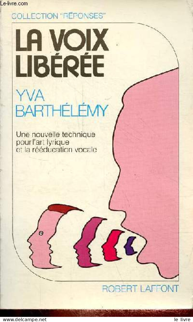 La Voix Libérée - Une Nouvelle Technique Pour L'art Lyrique Et La Rééducation Vocale - Collection " Réponses ". - Barthé - Musica