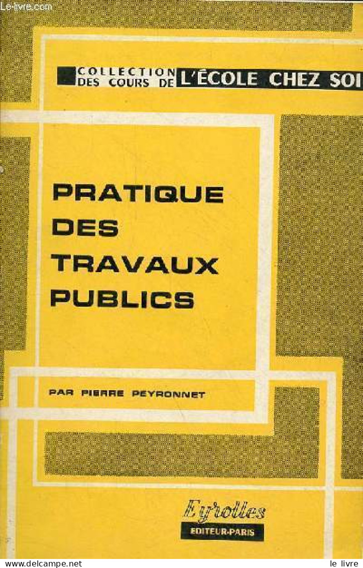 Pratique Des Travaux Publics - 2e édition Revue Et Corrigée - Collection Des Cours De L'école Chez Soi. - Peyronnet Pier - Bricolage / Technique