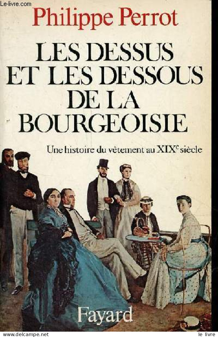 Les Dessus Et Les Dessous De La Bourgeoisie - Une Histoire Du Vêtement Au XIXe Siècle. - Perrot Philippe - 1981 - Moda