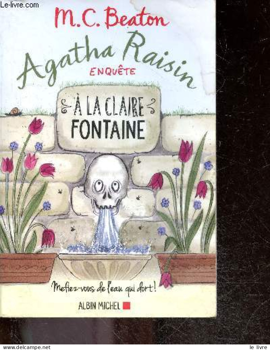 Agatha Raisin Enquête - A La Claire Fontaine- Mefiez-vous De L'eau Qui Dort ! - Beaton M.c. - Françoise Du Sorbier (trad - Otros & Sin Clasificación