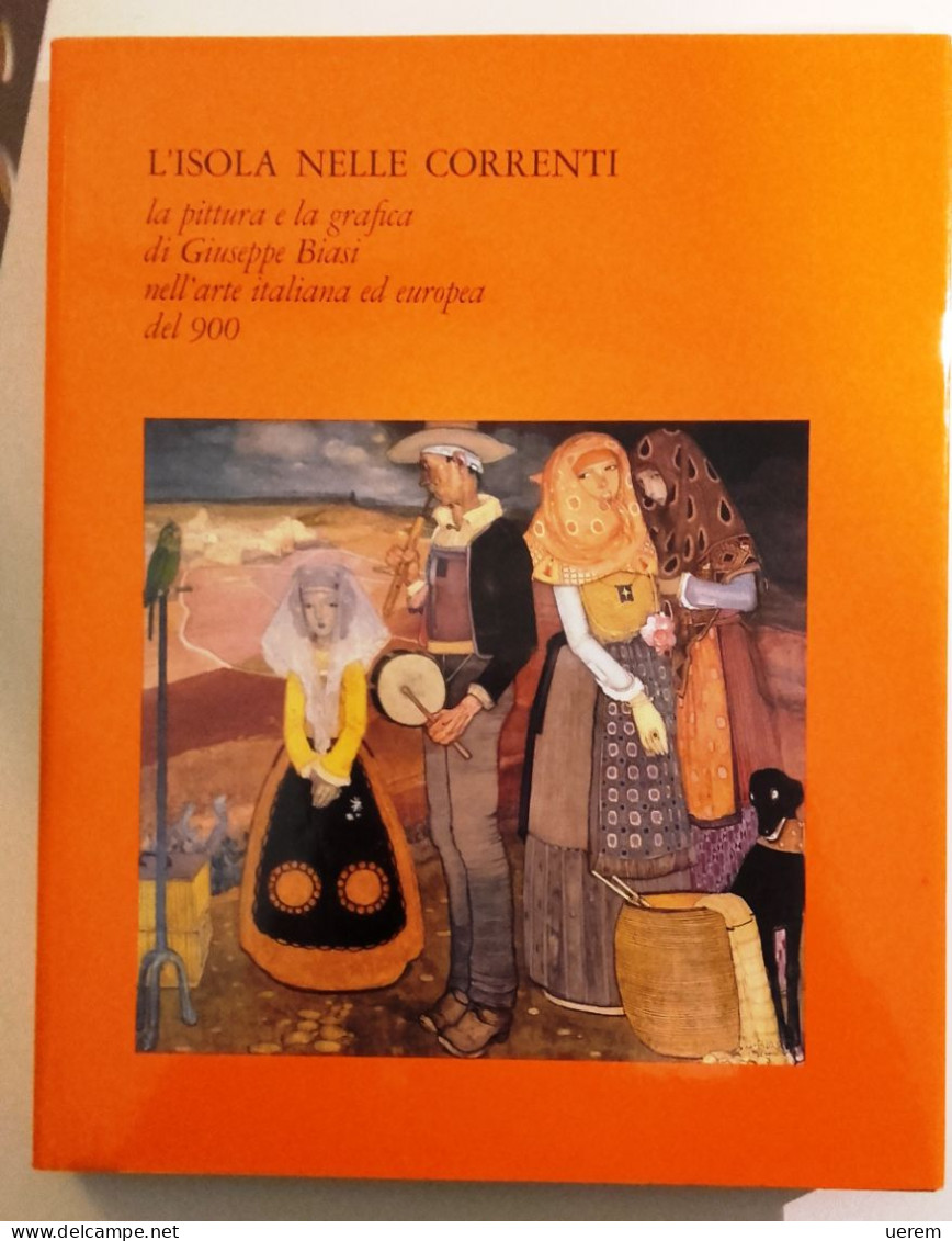 1985 SARDEGNA ARTE BIASI CIUSA MARIA ELVIRA - CAO VOLPI MARINELLA L'ISOLA NELLE CORRENTI. LA PITTURA E LA GRAFICA DI GIU - Libros Antiguos Y De Colección