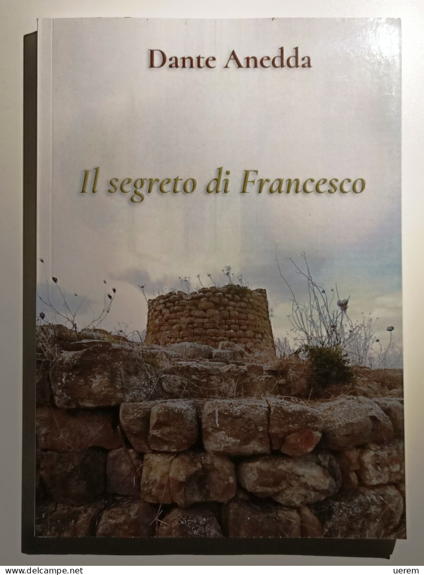 2017 Narrativa Sardegna Anedda Anedda Dante Il Segreto Di Francesco Stampato In Proprio Dall'autore 2017 - Libri Antichi