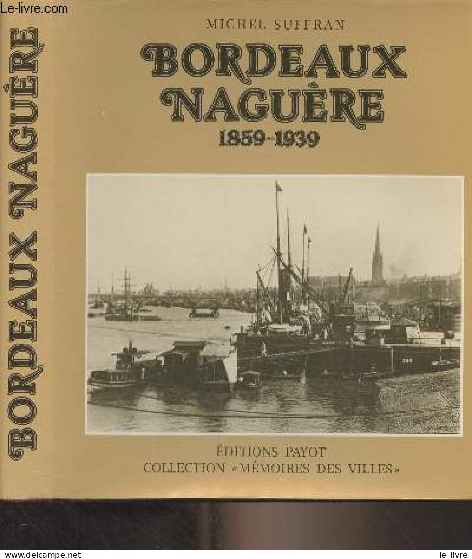 Bordeaux Naguère (1859-1939) - "Mémoires Des Villes" - Suffran Michel - 1981 - Livres Dédicacés