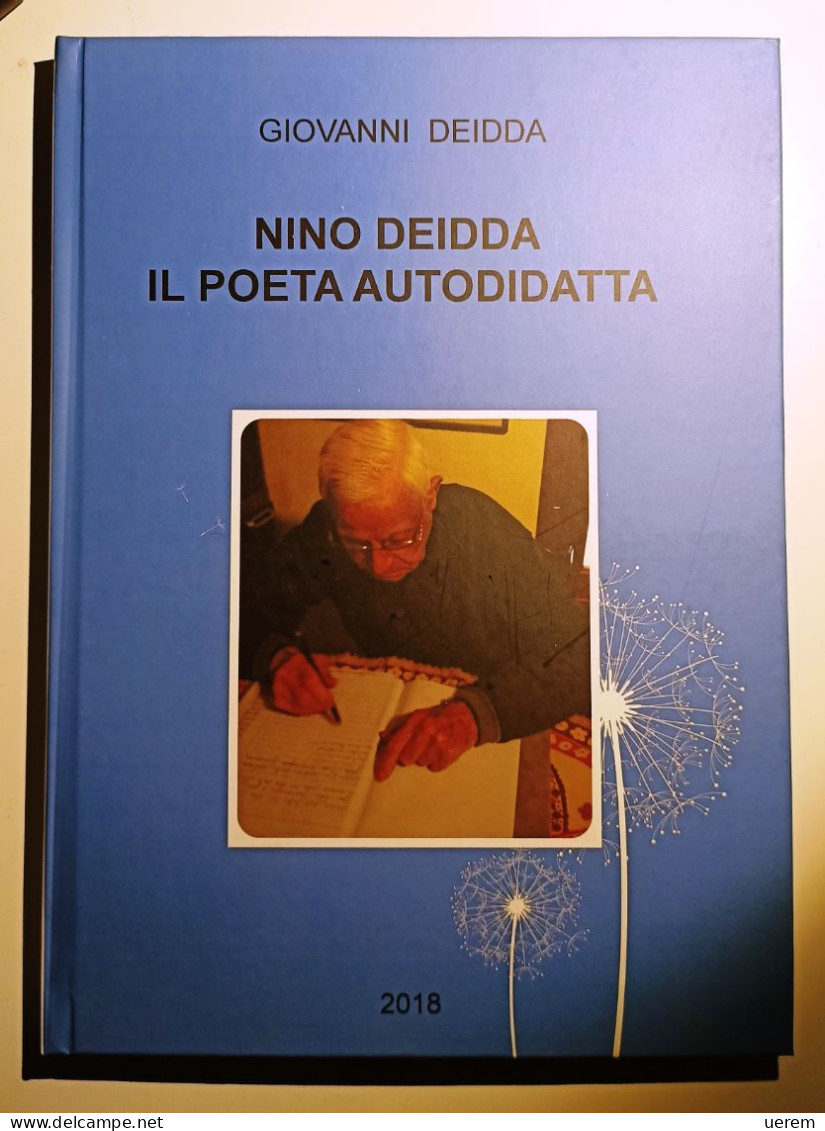 2018 Poesia Sardegna Deidda Deidda Giovanni Nino Deidda Il Poeta Autodidatta  Stampato In Proprio Dall'autore 2018 . - Libri Antichi