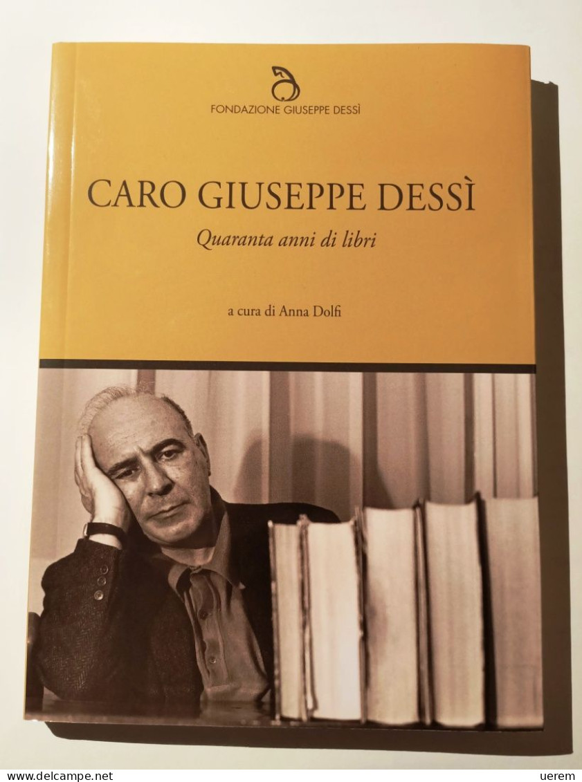 2018 Narrativa Sardegna Dessì DOLFI ANNA (a Cura Di) CARO GIUSEPPE DESSì Villacidro (SU), Fondazione Giuseppe Dessì 2018 - Libri Antichi