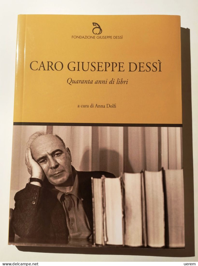 2018 Narrativa Sardegna Dessì DOLFI ANNA (a Cura Di) CARO GIUSEPPE DESSì Villacidro (SU), Fondazione Giuseppe Dessì 2018 - Alte Bücher