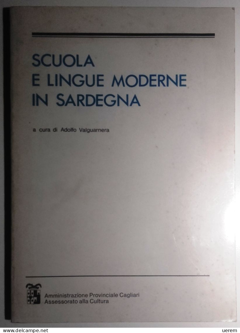 1984 SARDEGNA SCUOLA VALGUARNERA ADOLFO (a Cura Di) SCUOLA E LINGUE MODERNE IN SARDEGNA Cagliari, Amministrazione Provin - Alte Bücher