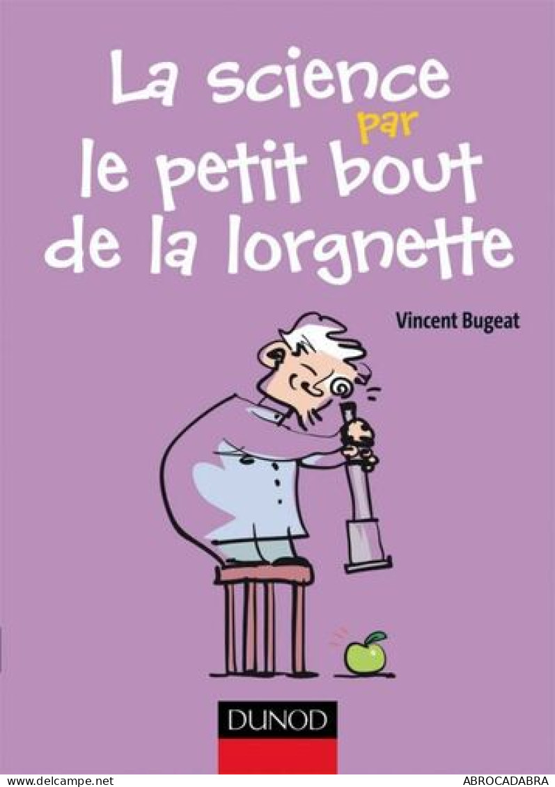 La Science Par Le Petit Bout De La Lorgnette - Observations Et Expériences Amusantes à Faire Chez So: Observations Et Ex - Sciences