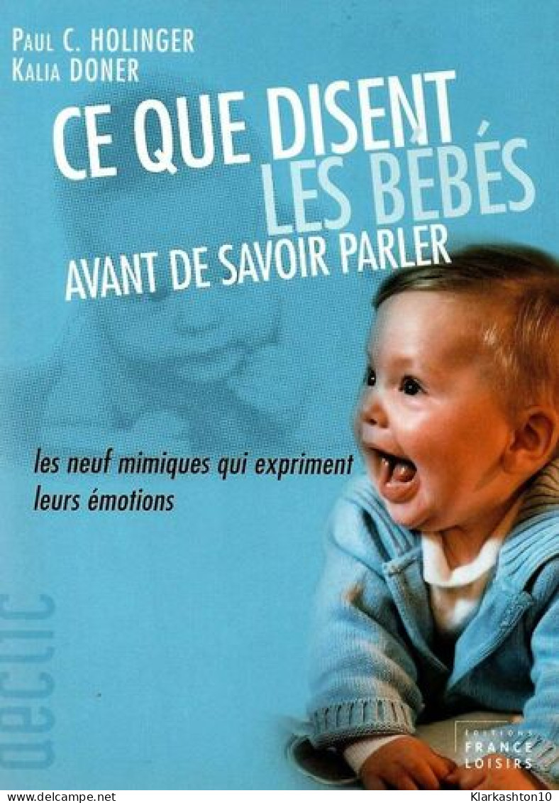 Ce Que Disent Les Bébés Avant De Savoir Parler : Les Neufs Mimiques Qui Expriment Leurs émotions (Collection Déclic) - Andere & Zonder Classificatie