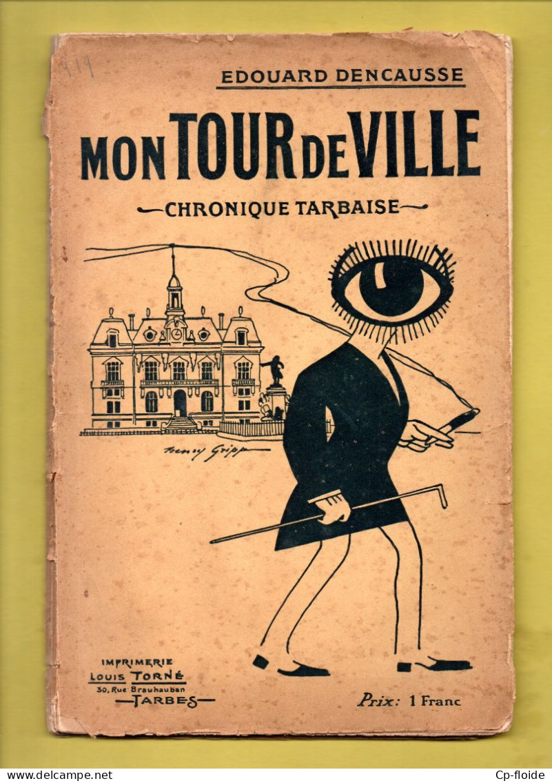 LIVRE . HAUTES-PYRÉNÉES . TARBES . " MON TOUR DE VILLE " . CHRONIQUE TARBAISE . ÉDOUARD DENCAUSSE - Réf. N°288L - - Midi-Pyrénées